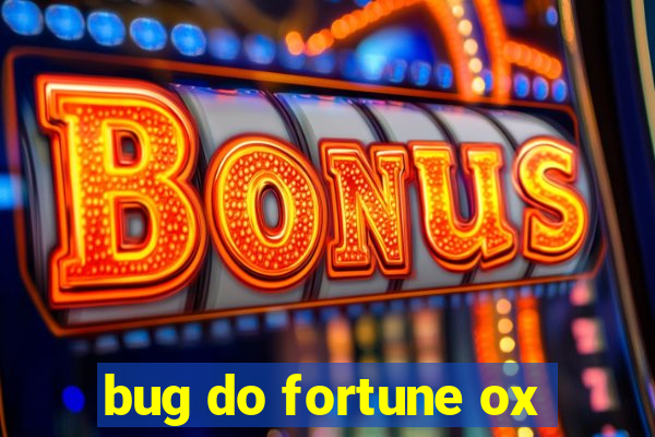 bug do fortune ox